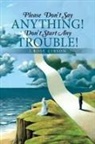 J. Rose Gibson - Please Don't Say Anything! Don't Start Any Trouble!