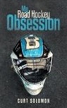 Curt Solomon - My Road Hockey Obsession