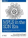 Antonio Monge, Antonio Sanchez Monge, David Roy, Antonio Sanchez Monge, Antonio Sanchez-Monge, Krzysztof Szarkowicz... - MPLS in the SDN Era