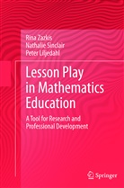Peter Liljedahl, Nathali Sinclair, Nathalie Sinclair, Rin Zazkis, Rina Zazkis - Lesson Play in Mathematics Education:
