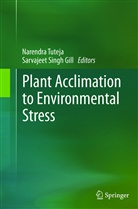 Singh Gill Sarvajeet, Sarvajeet Singh, Sarvajeet Singh, Gill Sarvajeet Singh, Narendr Tuteja, Narendra Tuteja - Plant Acclimation to Environmental Stress
