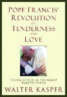 Cardinal Walter Kasper, Walter Kasper, Walter/ Madges Kasper - Pope Francis' Revolution of Tenderness and Love