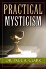 Dr Paul a. Clark, Paul A. Clark - Practical Mysticism
