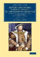 J. S. Brewer, J. S. Brewer, Brewer J. S. - Letters Papers, Foreign Domestic, of Reign of Henry Viii: Volume 1,