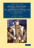 J. S. Brewer, J. S. Brewer, Brewer J. S. - Letters Papers, Foreign Domestic, of Reign of Henry Viii: Volume 3,