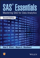 Ac Elliott, Alan Elliott, Alan C Elliott, Alan C. Elliott, Alan C. Woodward Elliott, Wayne A Woodward... - Sas Essentials - Mastering Sas for Data Analytics, 2e