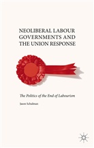 J Schulman, J. Schulman, Jason Schulman, Jason (Adjunct Assistant Professor Schulman - Neoliberal Labour Governments and the Union Response