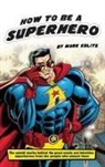 Mark Edlitz - How to Be a Superhero (Hardback)