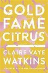 Claire Vaye Watkins - Gold, Fame, Citrus