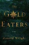 Ronald Wright - The Gold Eaters