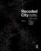 Lucy Bullivant, Lucy (Phd Hon Friba) Bullivant, Bullivant Lucy, Thomas Ermacora, Thomas (FRSA) Ermacora, Thomas (Frsa) Bullivant Ermacora... - Recoded City