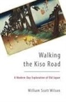 William Scott Wilson - Walking the Kiso Road A Modern-Day Exploration of Old Japan