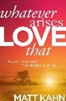 Kahn, Matt Kahn - Whatever Arises, Love That