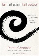 Pema Ch?dr?n, Pema Cheodreon, Pema Chodron, Pema/ Godin Chodron, Pema Chödrön, Pema Choedroen... - Fail, Fail Again, Fail Better