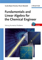 Guido Buzzi Ferraris, Guid Buzzi-Ferraris, Guido Buzzi-Ferraris, Flavio Manenti - Fundamentals and Linear Algebra for the Chemical Engineer, w. CD-ROM