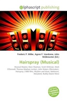 John McBrewster, Frederic P. Miller, Agnes F. Vandome - Hairspray (Musical)