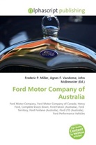 Agne F Vandome, John McBrewster, Frederic P. Miller, Agnes F. Vandome - Ford Motor Company of Australia