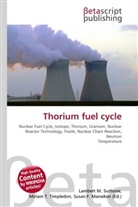 Susan F Marseken, Susan F. Marseken, Lambert M. Surhone, Miria T Timpledon, Miriam T. Timpledon - Thorium fuel cycle