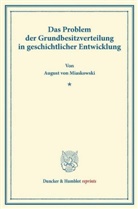 August von Miaskowski - Das Problem der Grundbesitzverteilung in geschichtlicher Entwicklung.