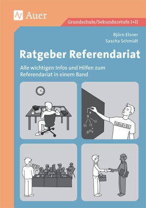 Björ Elsner, Björn Elsner, Sascha Schmidt - Ratgeber Referendariat Alle wichtigen Infos und Hilfen zum Referendariat in einem Band. Grundschule/Sekundarstufe I+II