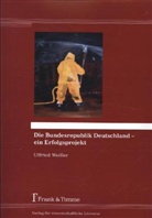 Ulfried Weißer - Die Bundesrepublik Deutschland - ein Erfolgsprojekt