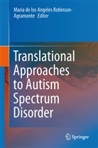Mari de los Angeles Robinson-Agramont, Maria de los Angeles Robinson-Agramont, Maria de los Angeles Robinson-Agramonte - Translational Approaches to Autism Spectrum Disorder