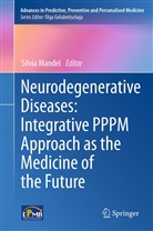 Silvi Mandel, Silvia Mandel - Neurodegenerative Diseases: Integrative PPPM Approach as the Medicine of the Future