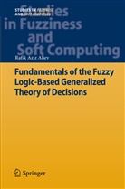Rafik Aziz Aliev - Fundamentals of the Fuzzy Logic-Based Generalized Theory of Decisions