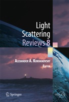 Alexande A Kokhanovsky, Alexander A Kokhanovsky, Alexander A. Kokhanovsky - Light Scattering Reviews 8