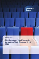 Andrei Cojoc - The Image of the Enemy in American War Cinema 1915-1960