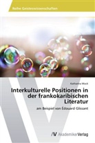 Katharina Mock - Interkulturelle Positionen in der frankokaribischen Literatur
