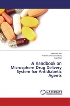 Pratim Kuma Choudhury, Pratim Kumar Choudhury, Mousum Kar, Mousumi Kar, Sujit Pillai - A Handbook on Microsphere Drug Delivery System for Antidiabetic Agents