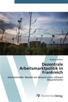 Stephan Wiebke - Dezentrale Arbeitsmarktpolitik in Frankreich