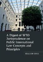 Graham Cook - Digest of Wto Jurisprudence on Public International Law Concepts and