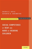Shirin D Antia, Shirin D. Antia, Shirin D. (Professor Antia, Shirin D. Kreimeyer Antia, Antia Shirin D., Kathryn H Kreimeyer... - Social Competence of Deaf and Hard-Of-Hearing Children
