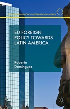 R Dominguez, R. Dominguez, Roberto Dominguez - Eu Foreign Policy Towards Latin America