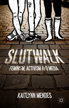 K Mendes, K. Mendes, Kaitlynn Mendes - Slutwalk - Feminism, Activism and Media