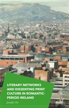 Jennifer Orr - Literary Networks and Dissenting Print Culture in Romantic Period