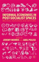 J. Morris, Jeremy Polese Morris, Morris, J Morris, J. Morris, Jeremy Morris... - Informal Economies in Post-Socialist Spaces
