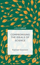 R Sassower, R. Sassower, Raphael Sassower - Compromising the Ideals of Science