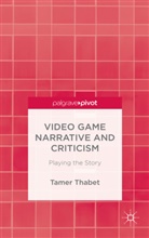T Thabet, T. Thabet, Tamer Thabet - Video Game Narrative and Criticism