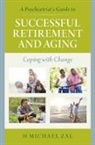 H Michael Zal, H. Zal, H. Michael Zal - Psychiatrist's Guide to Successful Retirement and Aging