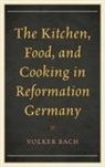 Bach, Volker Bach - Kitchen, Food, and Cooking in Reformation Germany