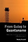 Wesley Kendall - From Gulag to Guantanamo