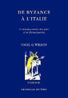 Henri-Dominique Saffrey, Nigel Guy Wilson, Nigel G. Wilson, Nigel Guy (1935-....) Wilson, WILSON NIGEL G - De Byzance à l'Italie : l'enseignement du grec à la Renaissance