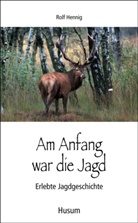Rolf Hennig - Am Anfang war die Jagd