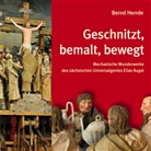 Bernd Herrde, Frank Höhler, Ehrhard Heinold, Ehrhardt Heinold - Geschnitzt, bemalt, bewegt