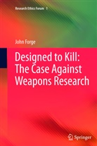 John Forge - Designed to Kill: The Case Against Weapons Research