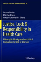 Yvonne Denier, Chri Gastmans, Chris Gastmans, Antoon Vandevelde - Justice, Luck & Responsibility in Health Care