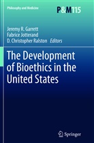 D Christopher Ralston, Jeremy R. Garrett, Fabric Jotterand, Fabrice Jotterand, D. Christopher Ralston - The Development of Bioethics in the United States